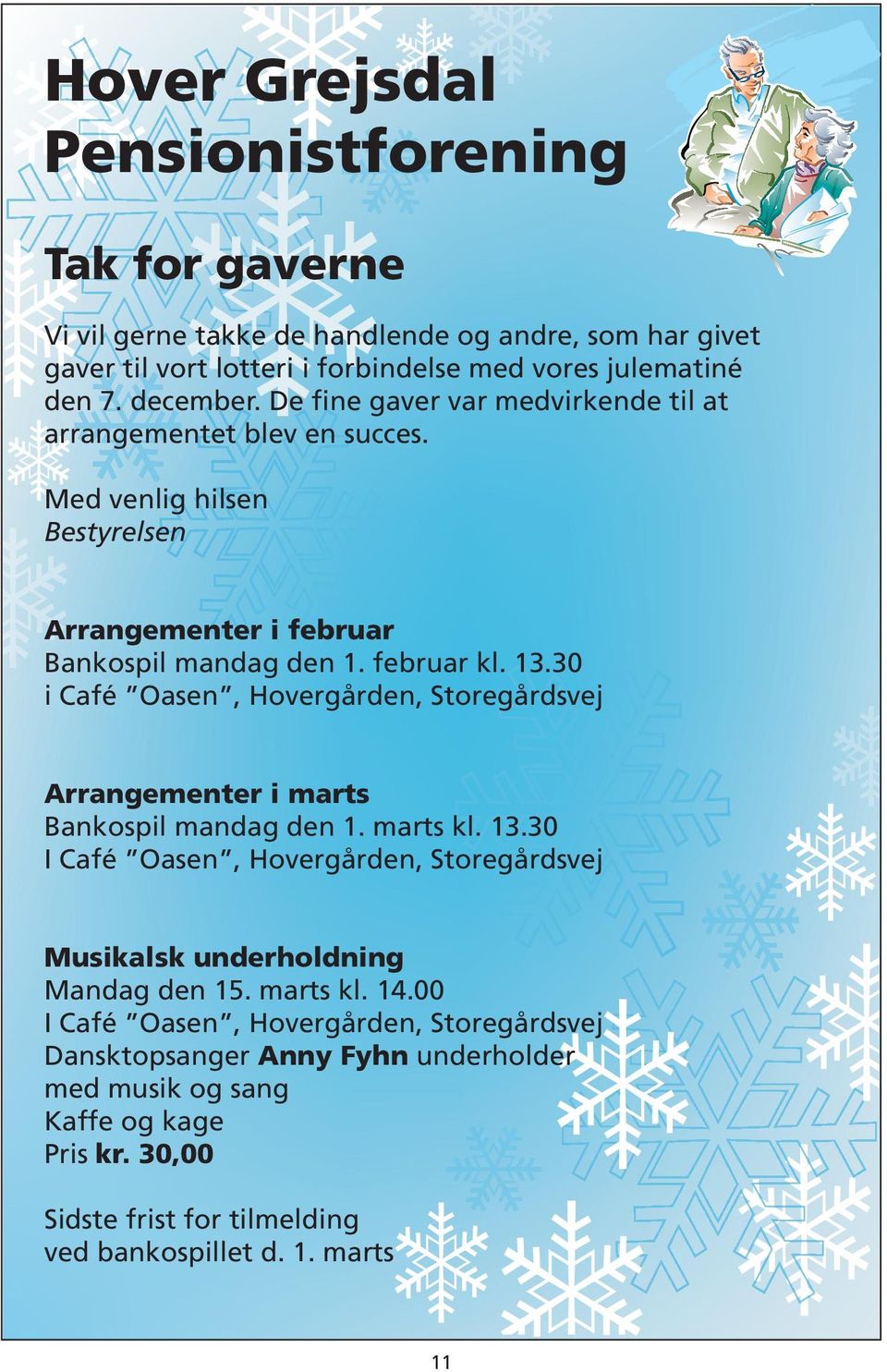 30 i Café Oasen, Hovergården, Storegårdsvej Arrangementer i marts Bankospil mandag den 1. marts kl. 13.