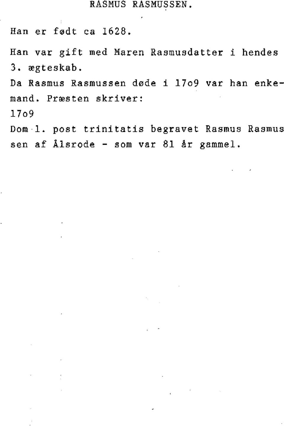 Da Rasmus Rasmussen døde i 17o9 var han enkemand.
