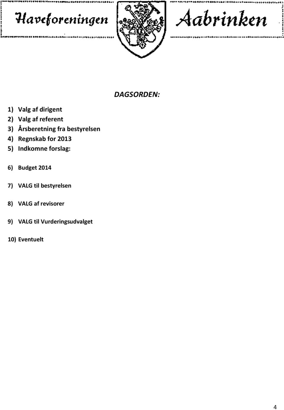 Indkomne forslag: 6) Budget 2014 7) VALG til bestyrelsen