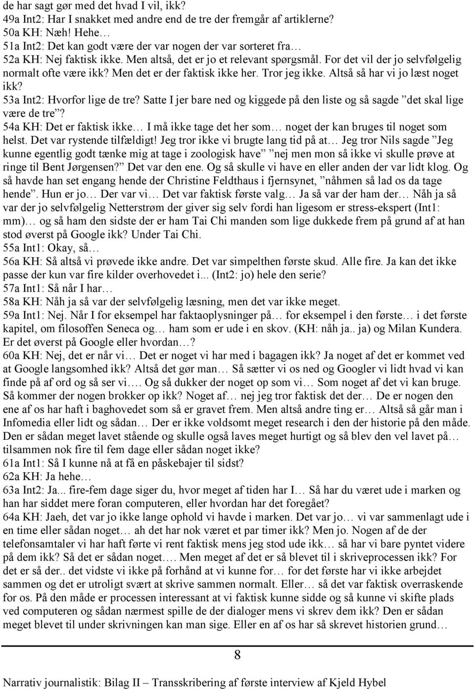 Bilag II Transskribering af første interview af Kjeld Hybel Bilag III  Transskribering af andet interview af Kjeld Hybel... - PDF Gratis download