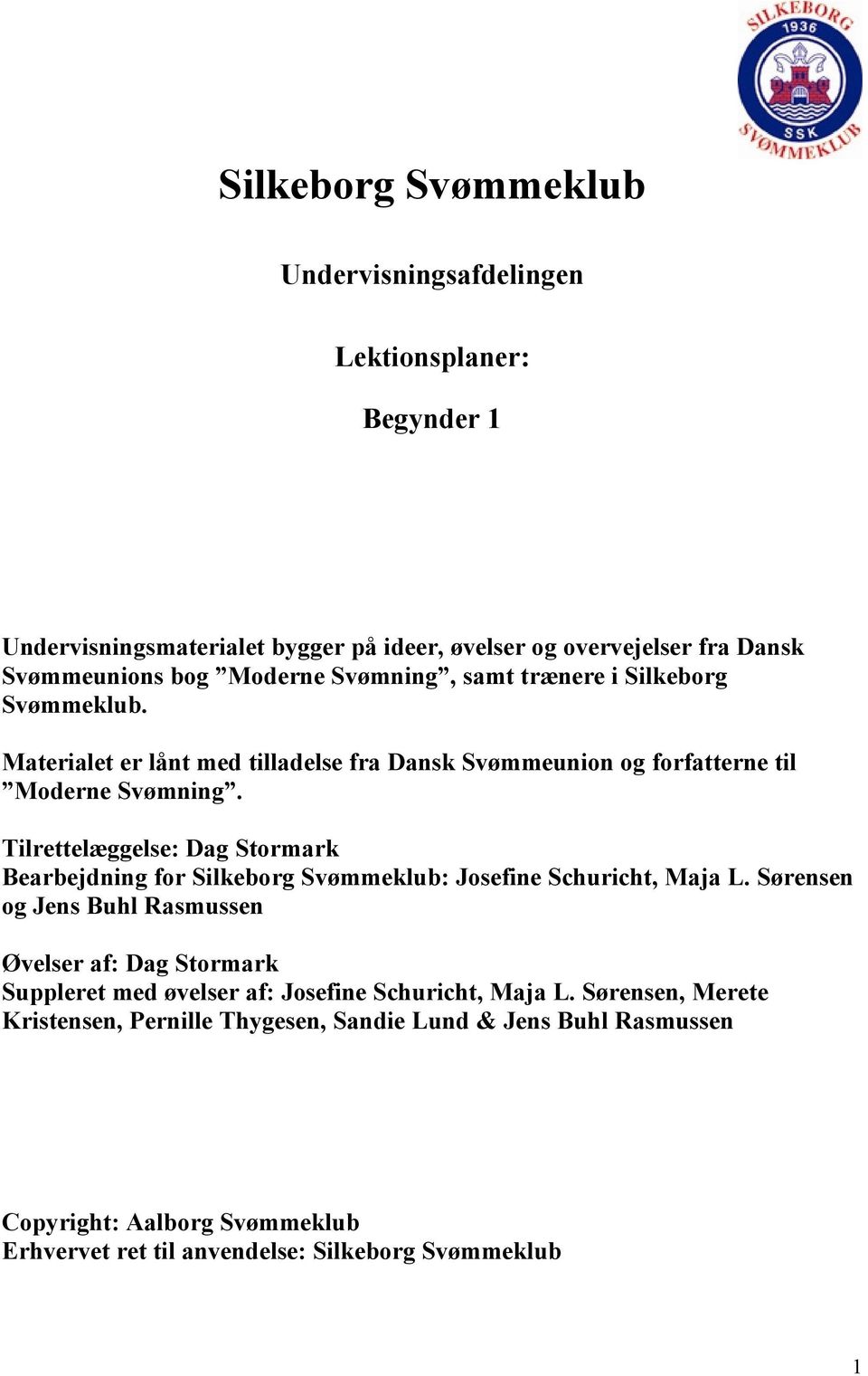 Tilrettelæggelse: Dag Stormark Bearbejdning for Silkeborg Svømmeklub: Josefine Schuricht, Maja L.