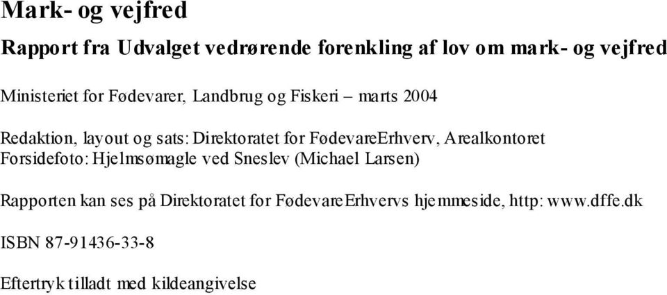 Arealkontoret Forsidefoto: Hjelmsømagle ved Sneslev (Michael Larsen) Rapporten kan ses på Direktoratet