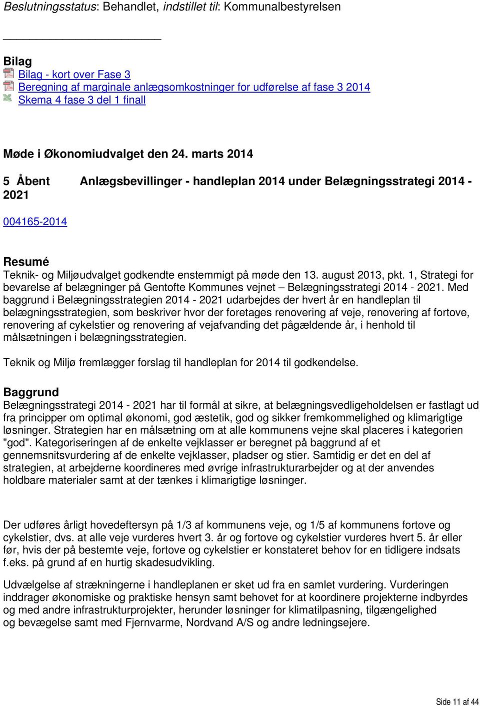 1, Strategi for bevarelse af belægninger på Gentofte Kommunes vejnet Belægningsstrategi 2014-2021.