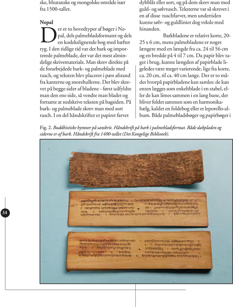 Man skrev direkte på de forarbejdede bark- og palmeblade med tusch, og teksten blev placeret i pæn afstand fra kanterne og snorehullerne.