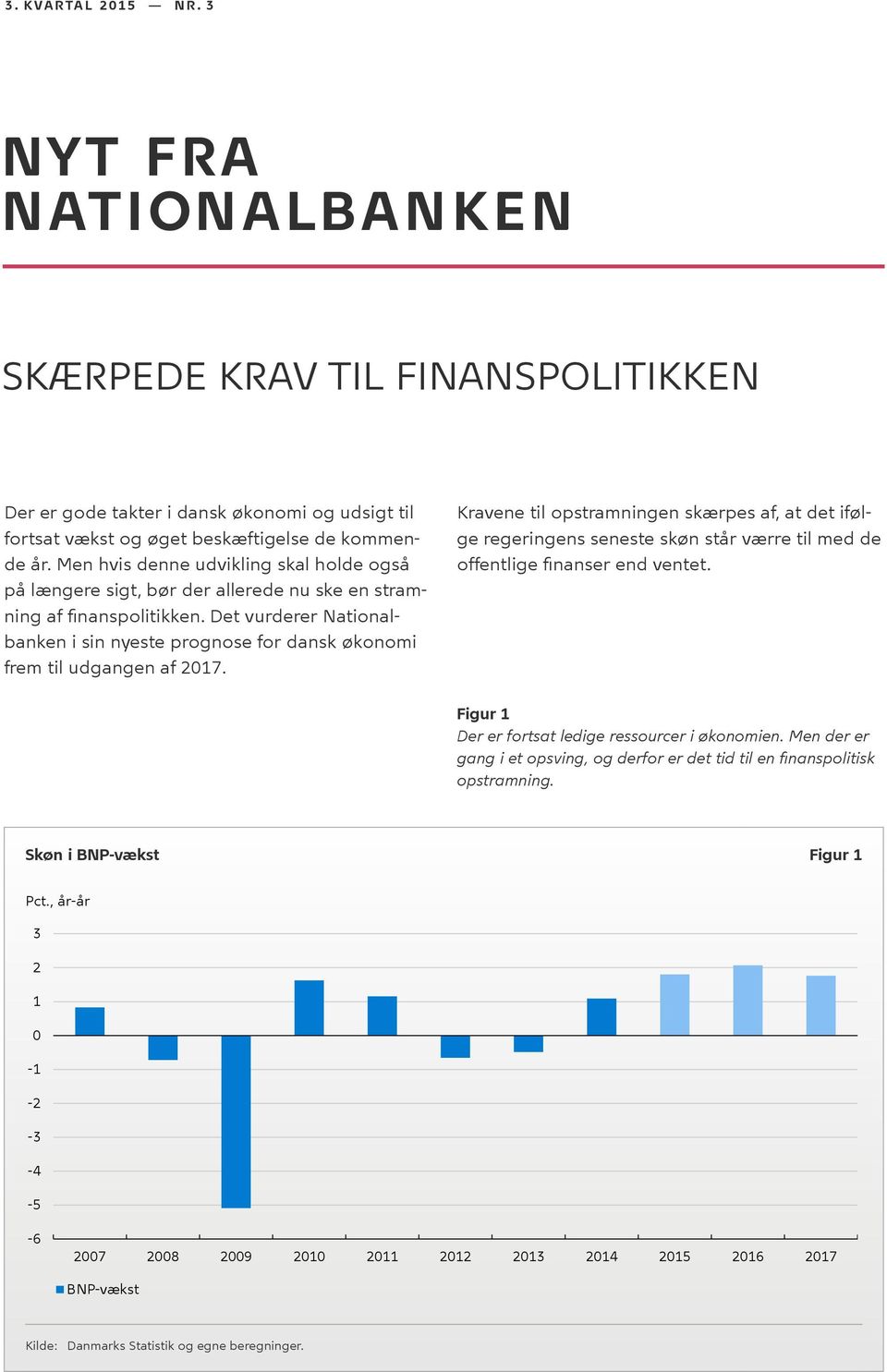 Det vurderer Nationalbanken i sin nyeste prognose for dansk økonomi frem til udgangen af 2017.