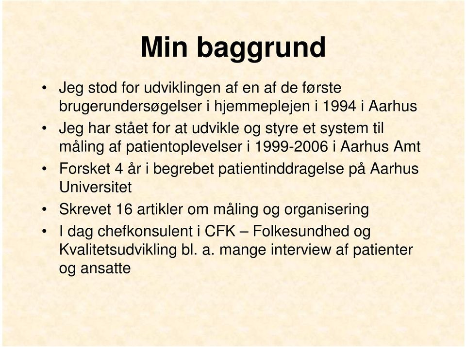 Forsket 4 år i begrebet patientinddragelse på Aarhus Universitet Skrevet 16 artikler om måling og