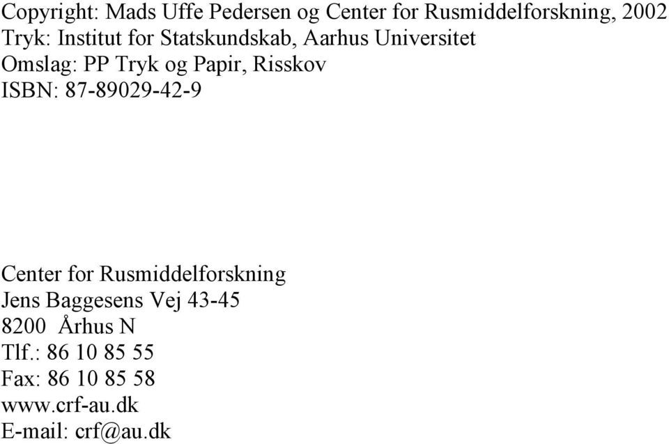 Risskov ISBN: 87-89029-42-9 Center for Rusmiddelforskning Jens Baggesens Vej