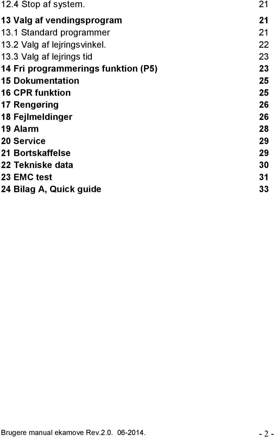 3 Valg af lejrings tid 23 14 Fri programmerings funktion (P5) 23 15 Dokumentation 25 16 CPR funktion