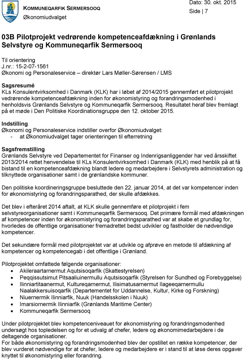 kompetenceafdækning inden for økonomistyring og forandringsmodenhed i henholdsvis Grønlands Selvstyre og Kommuneqarfik Sermersooq.