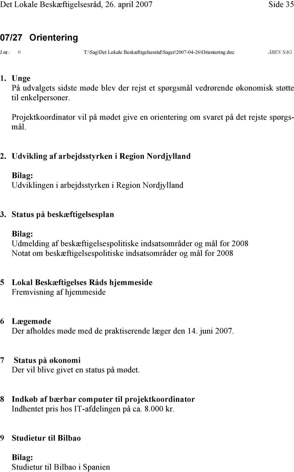 Udvikling af arbejdsstyrken i Region Nordjylland Udviklingen i arbejdsstyrken i Region Nordjylland 3.