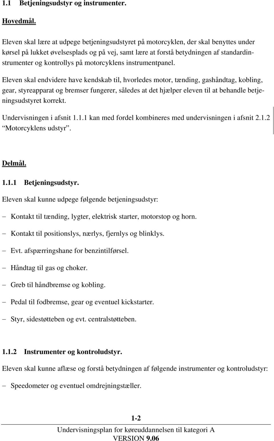 Rigspolitiet. Undervisningsplan. for køreuddannelsen til kategori A.  Version PDF Gratis download