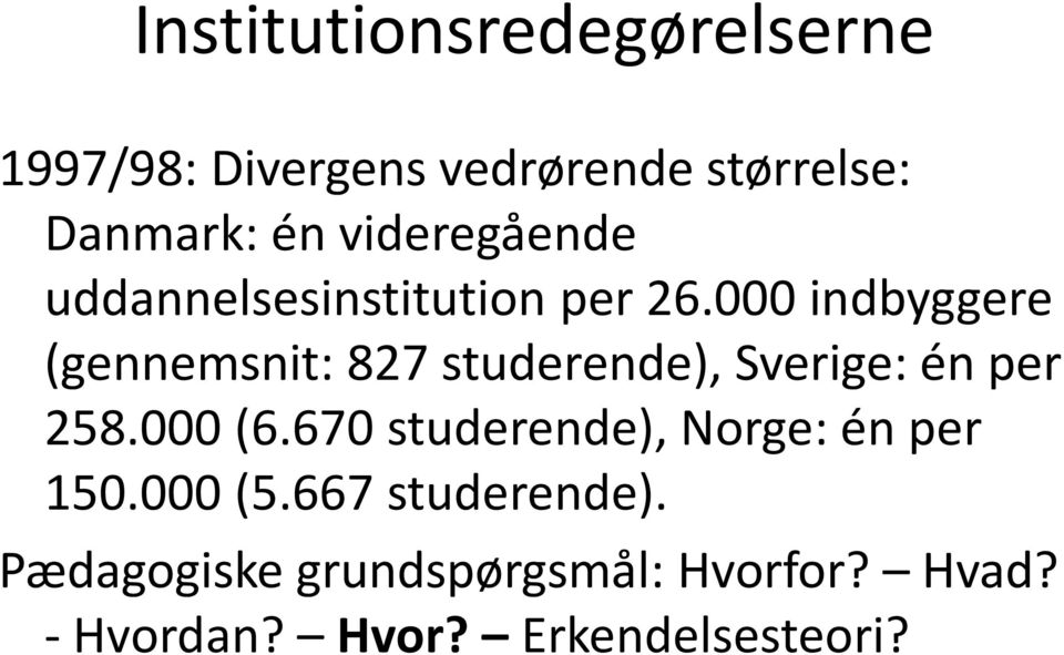 000 indbyggere (gennemsnit: 827 studerende), Sverige: én per 258.000 (6.