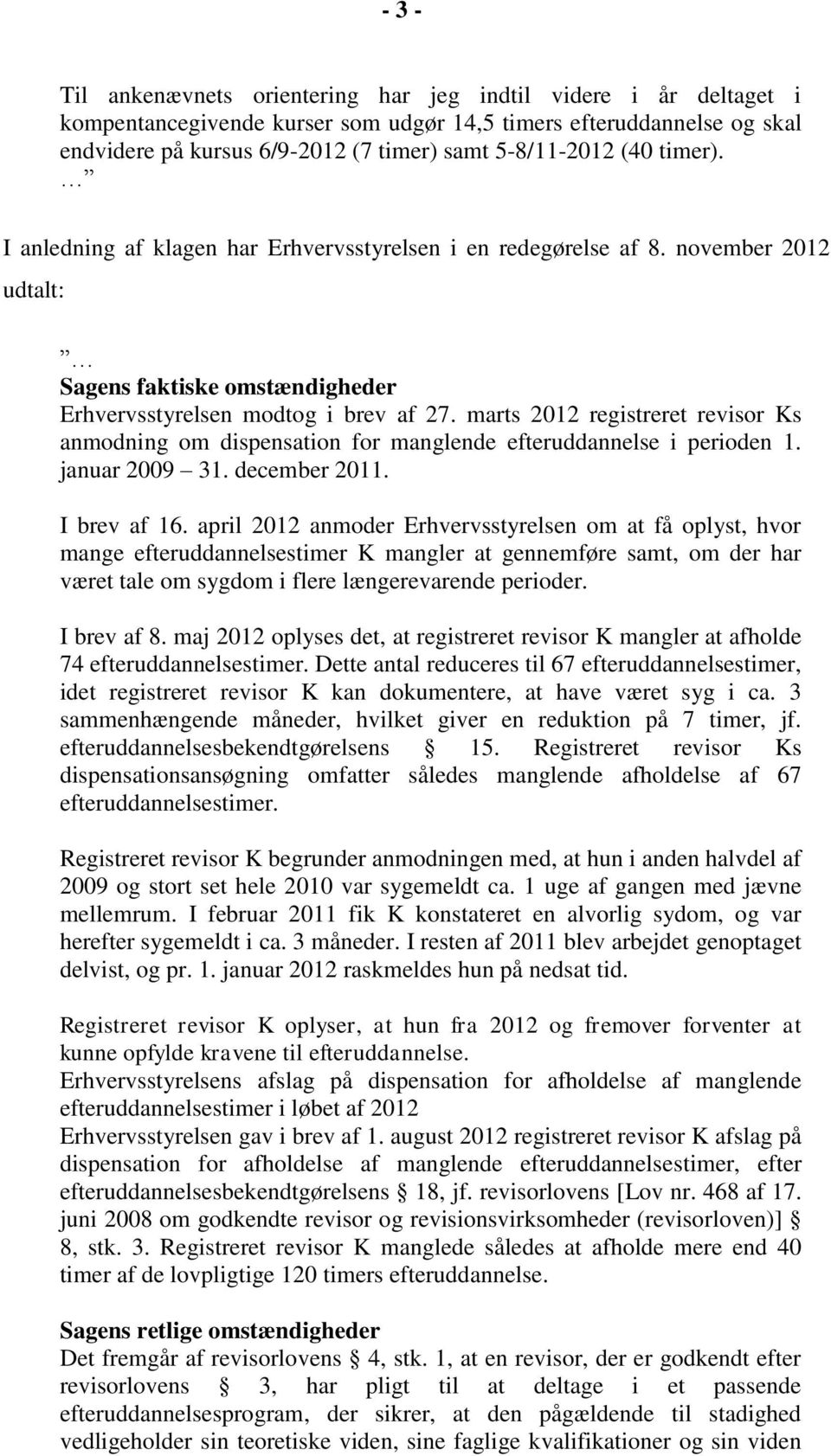 marts 2012 registreret revisor Ks anmodning om dispensation for manglende efteruddannelse i perioden 1. januar 2009 31. december 2011. I brev af 16.