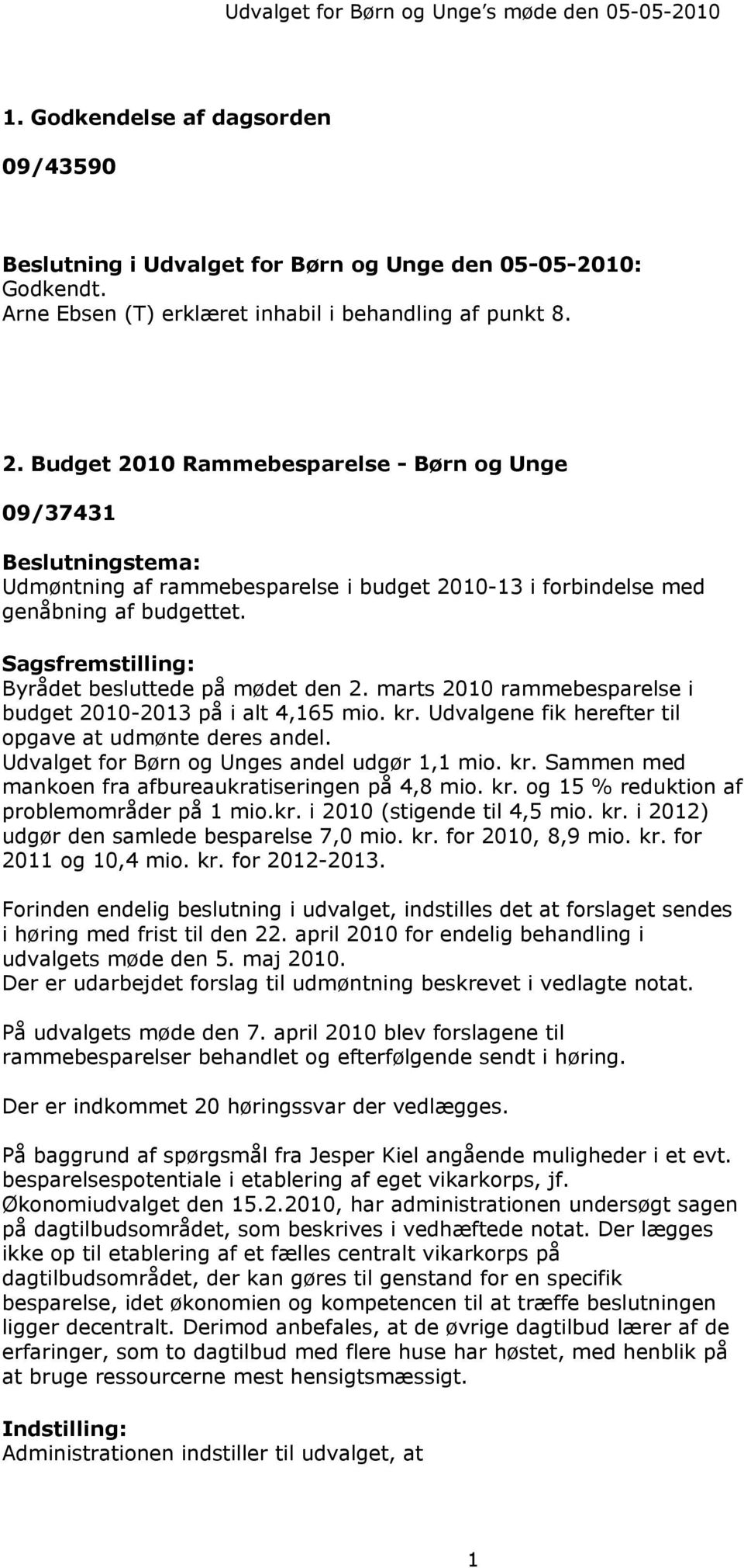 Budget 2010 Rammebesparelse - Børn og Unge 09/37431 Beslutningstema: Udmøntning af rammebesparelse i budget 2010-13 i forbindelse med genåbning af budgettet.