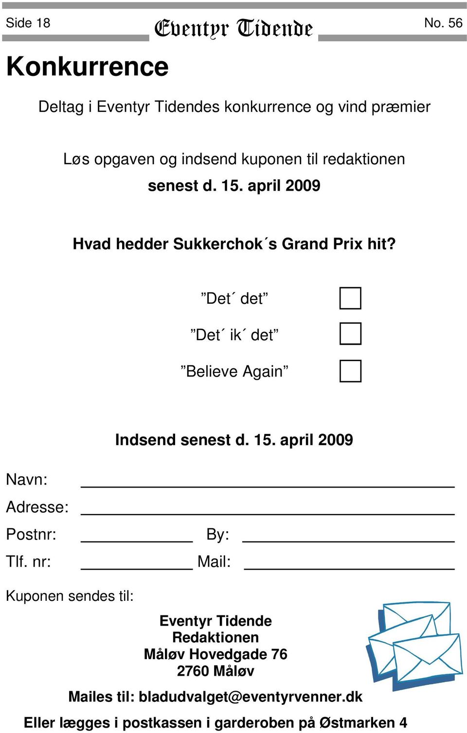 15. april 2009 Hvad hedder Sukkerchok s Grand Prix hit? Det det Det ik det Believe Again Indsend senest d. 15.