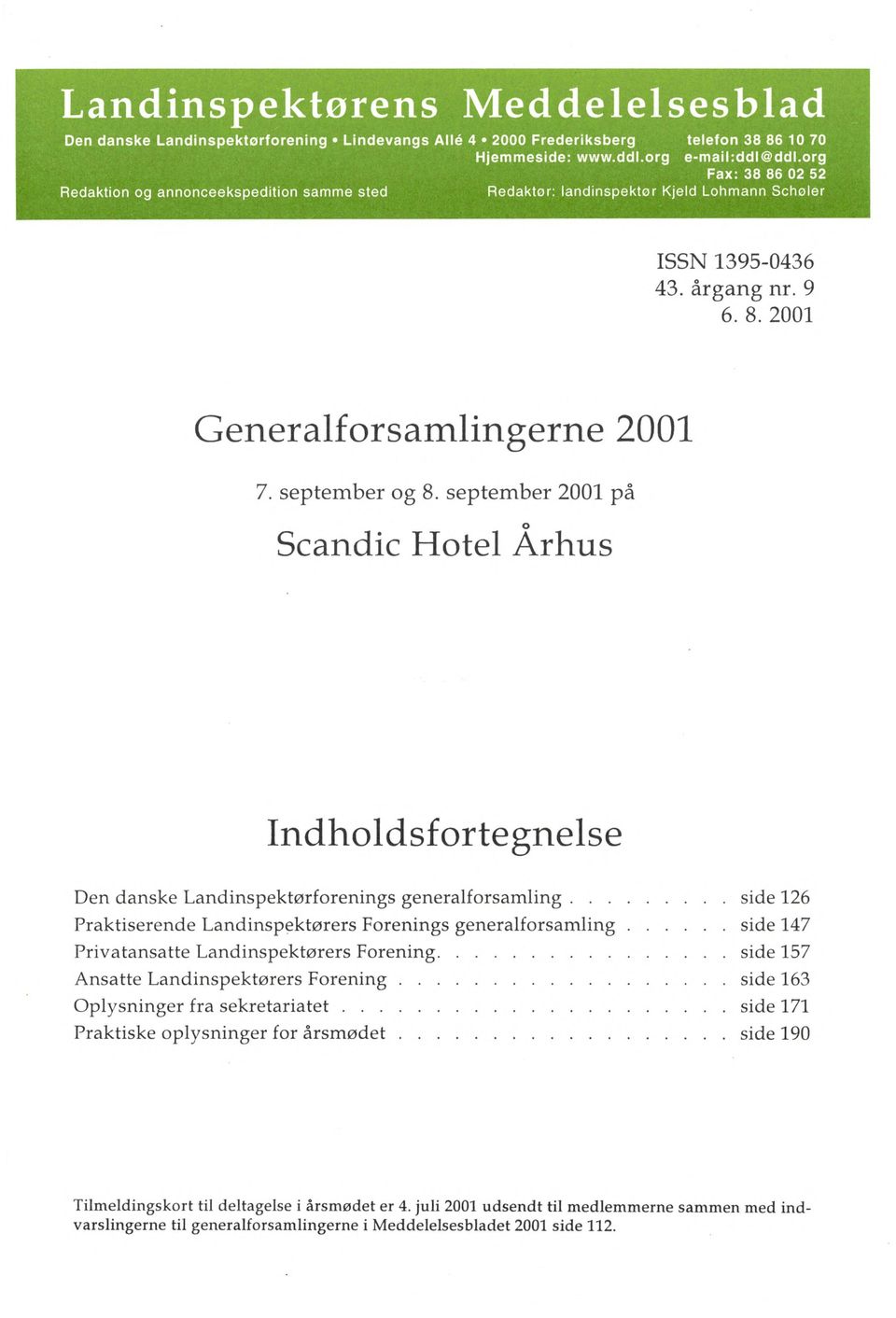 september og 8. september 2001 på o Scandic Hotel Arhus I n d h o l d s f o r t e g n e l s e Den danske Landinspektørforenings generalforsam ling.