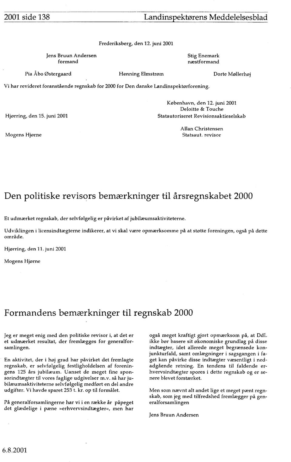 Landinspektørforening. Hjørring, den 15. juni 2001 Mogens Hjørne København, den 12. juni 2001 Deloitte & Touche Statautoriseret Revisionsaktieselskab Allan Christensen Statsaut.