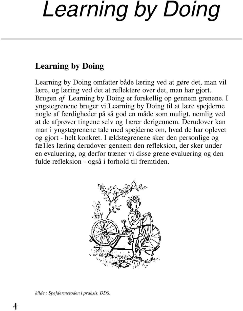 I yngstegrenene bruger vi Learning by Doing til at lære spejderne nogle af færdigheder på så god en måde som muligt, nemlig ved at de afprøver tingene selv og 1ærer derigennem.