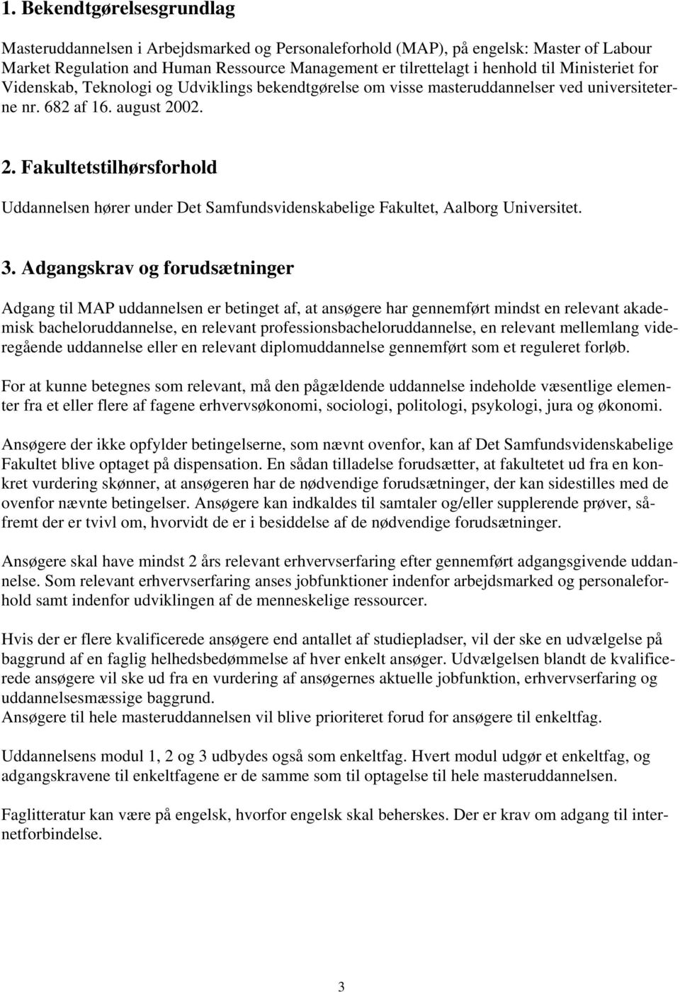 02. 2. Fakultetstilhørsforhold Uddannelsen hører under Det Samfundsvidenskabelige Fakultet, Aalborg Universitet. 3.