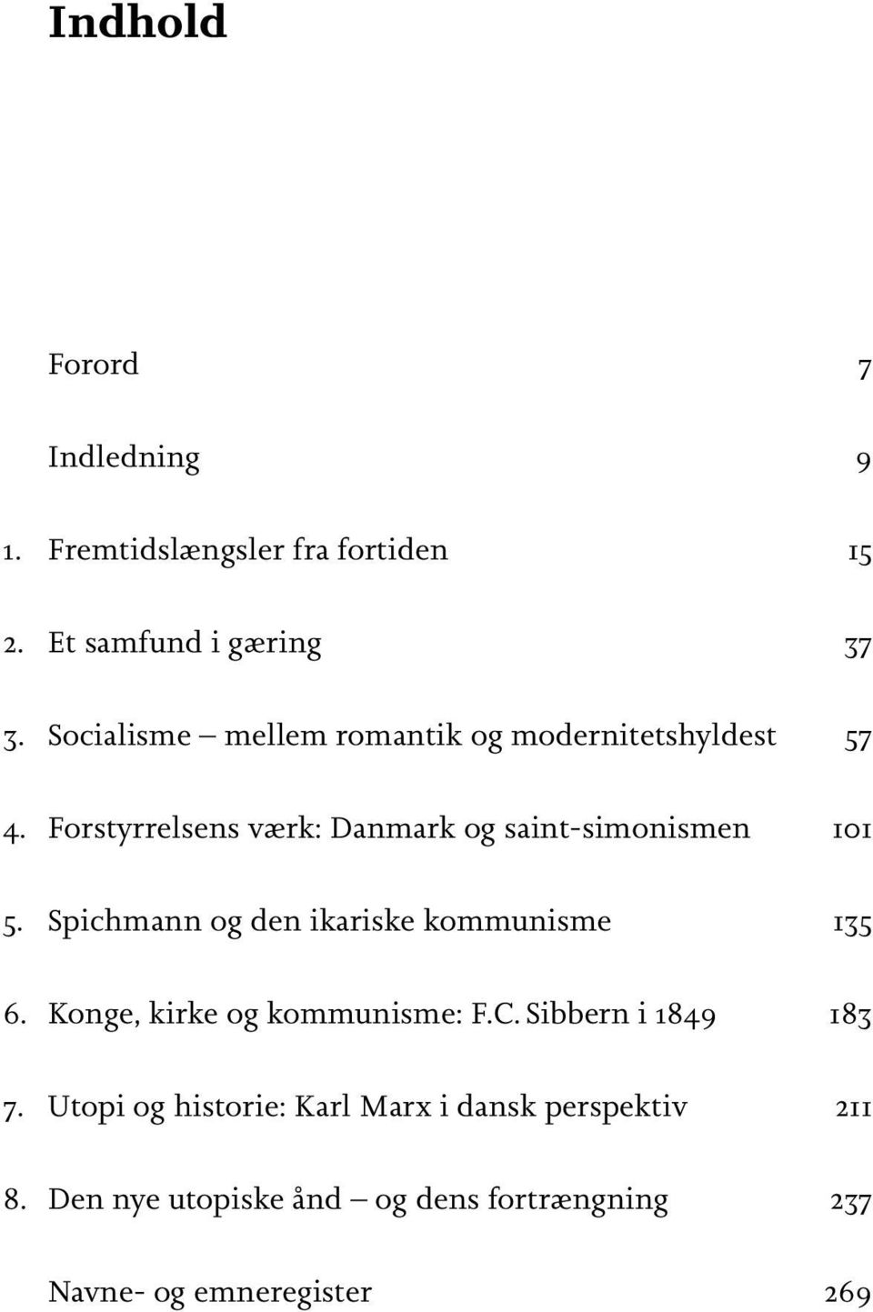 Forstyrrelsens værk: Danmark og saint-simonismen 101 5. Spichmann og den ikariske kommunisme 135 6.