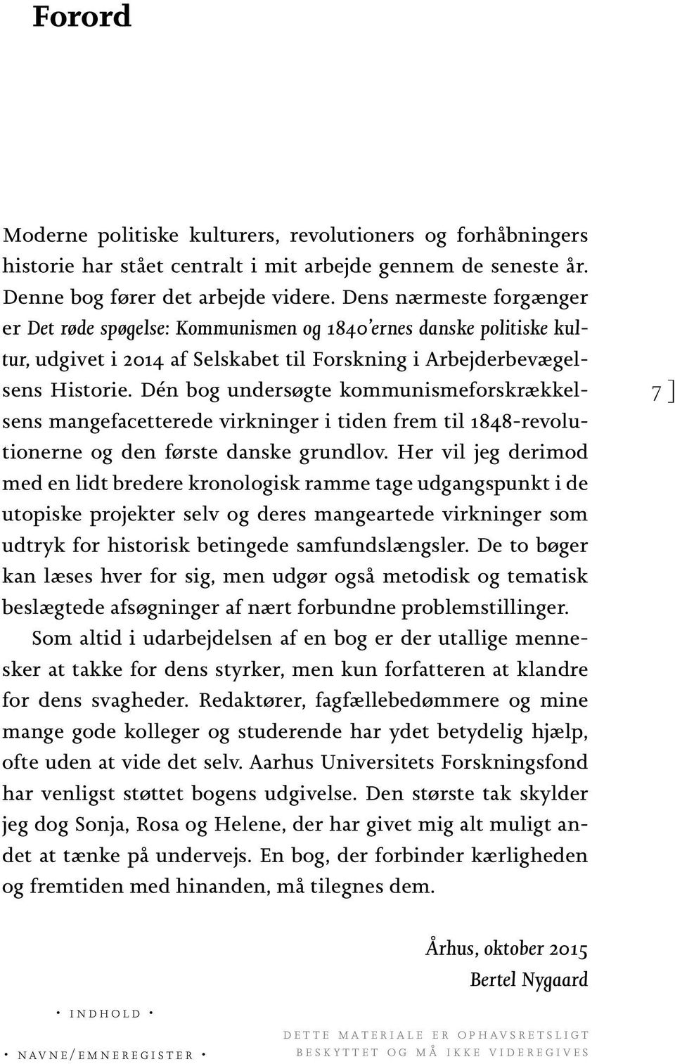 Dén bog undersøgte kommunismeforskrækkelsens mangefacetterede virkninger i tiden frem til 1848-revolutionerne og den første danske grundlov.