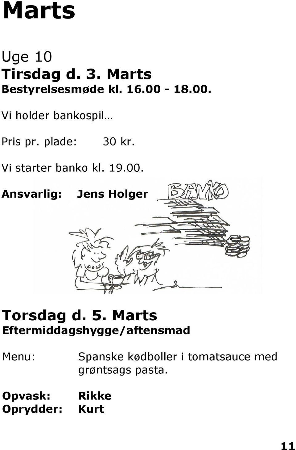Vi starter banko kl. 19.00. Jens Holger Torsdag d. 5.