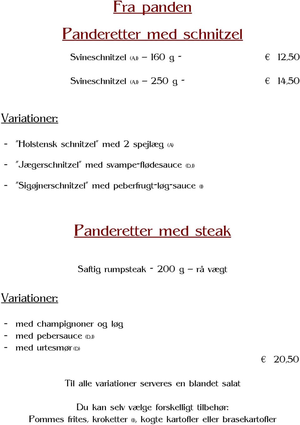 steak Saftig rumpsteak - 200 g rå vægt Variationer: - med champignoner og løg - med pebersauce (D,I) - med urtesmør (D) 20,50 Til alle