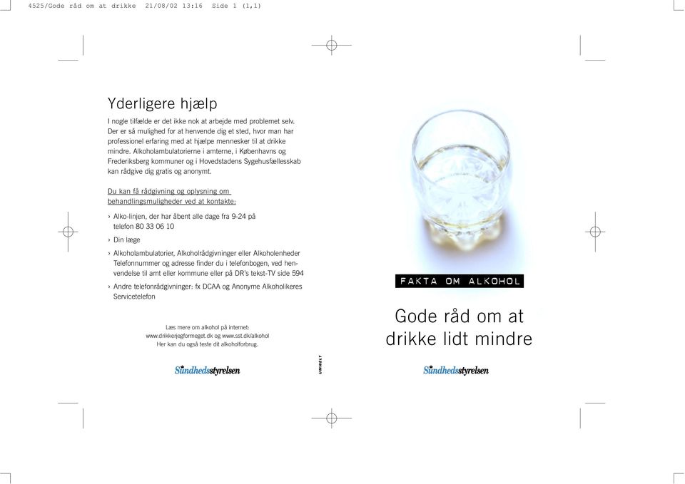 Alkoholambulatorierne i amterne, i Københavns og Frederiksberg kommuner og i Hovedstadens Sygehusfællesskab kan rådgive dig gratis og anonymt.