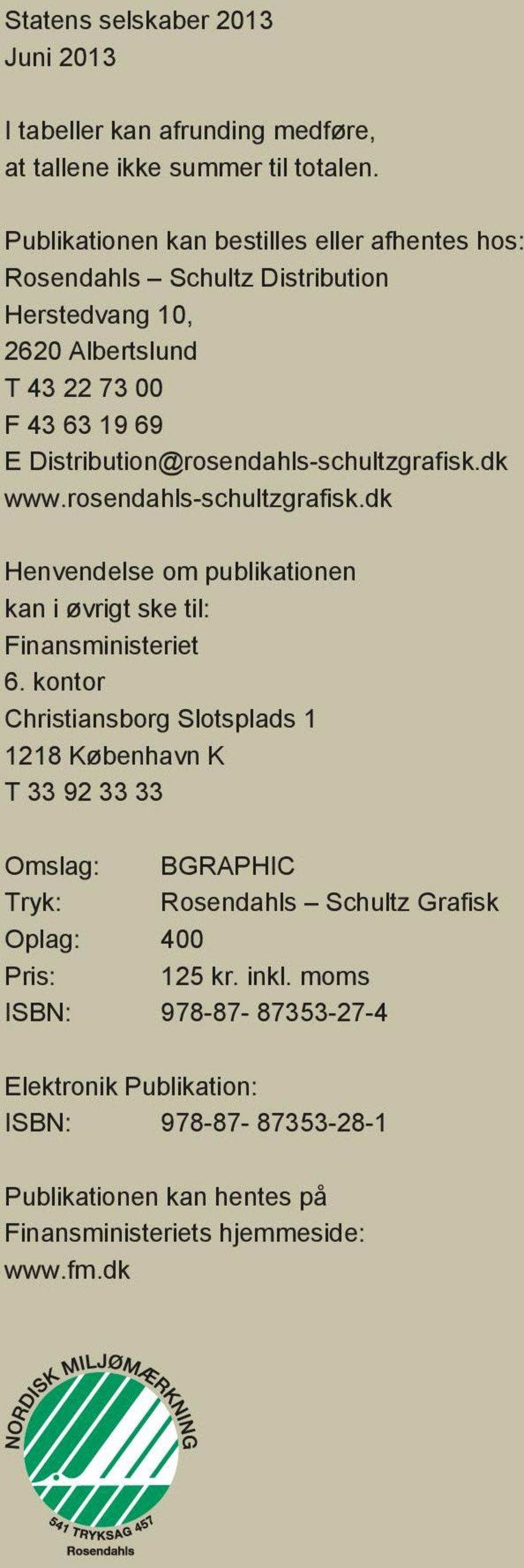 Distribution@rosendahls-schultzgrafisk.dk www.rosendahls-schultzgrafisk.dk Henvendelse om publikationen kan i øvrigt ske til: Finansministeriet 6.