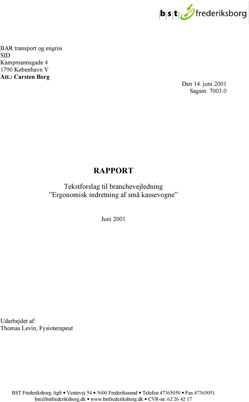 0 RAPPORT Tekstforslag til branchevejledning Ergonomisk indretning af små kassevogne Juni 2001