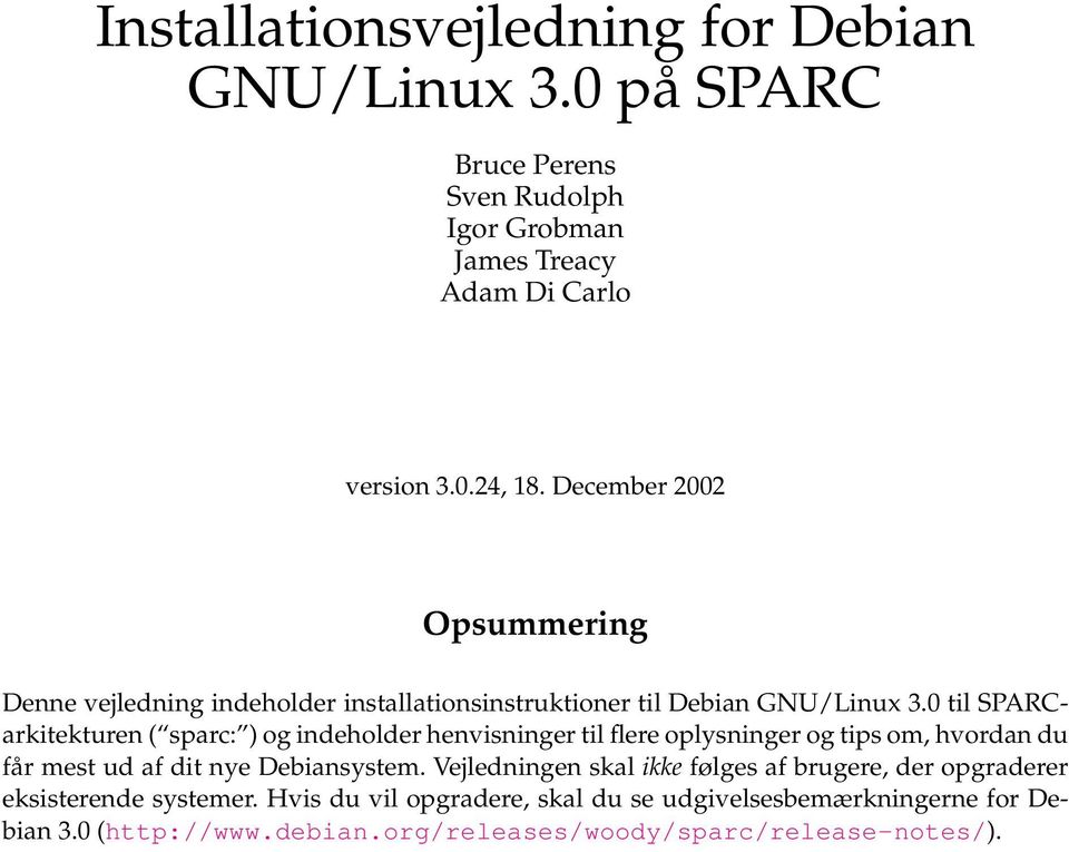 0 til SPARCarkitekturen ( sparc: ) og indeholder henvisninger til flere oplysninger og tips om, hvordan du får mest ud af dit nye Debiansystem.