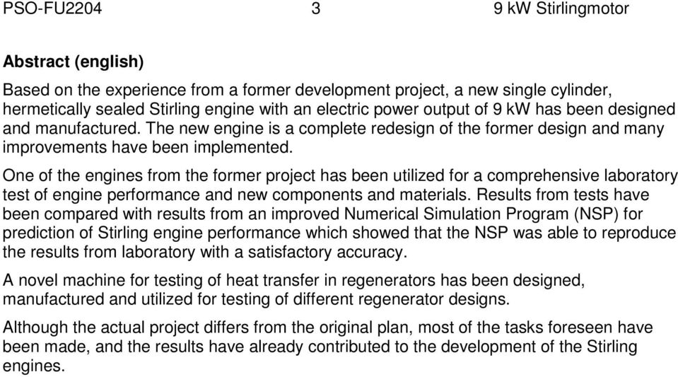 One of the engines from the former project has been utilized for a comprehensive laboratory test of engine performance and new components and materials.
