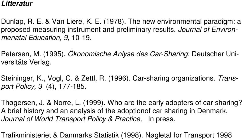& Zettl, R. (1996). Car-sharing organizations. Transport Policy, 3 (4), 177-185. Thøgersen, J. & Norre, L. (1999). Who are the early adopters of car sharing?