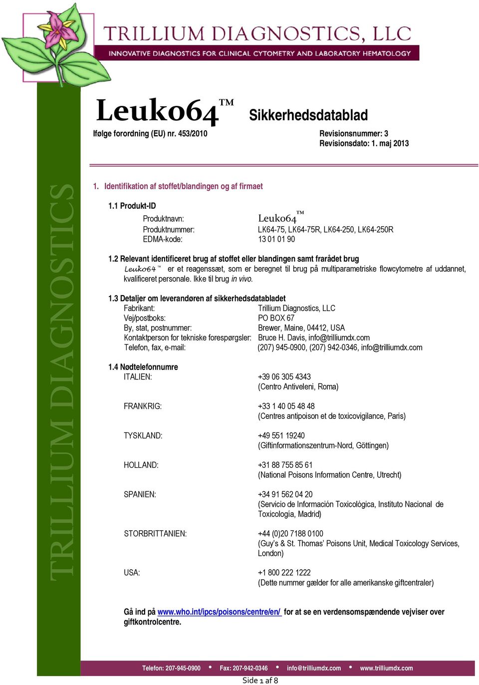 2 Relevant identificeret brug af stoffet eller blandingen samt frarådet brug Leuko64 er et reagenssæt, som er beregnet til brug på multiparametriske flowcytometre af uddannet, kvalificeret personale.