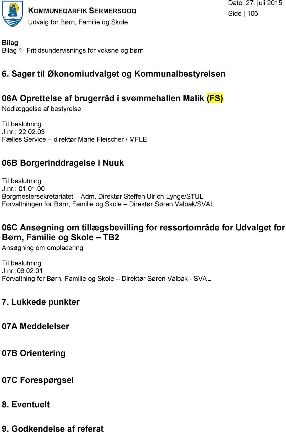03 Fælles Service direktør Marie Fleischer / MFLE 06B Borgerinddragelse i Nuuk J.nr.: 01.01.00 Borgmestersekretariatet Adm.