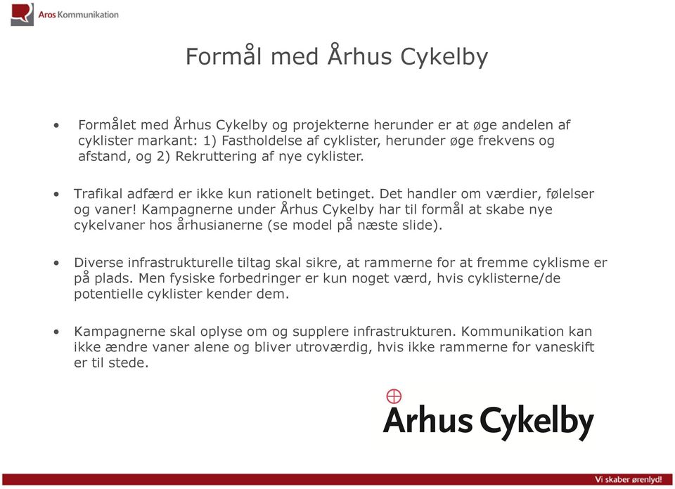 Kampagnerne under Århus Cykelby har til formål at skabe nye cykelvaner hos århusianerne (se model på næste slide).