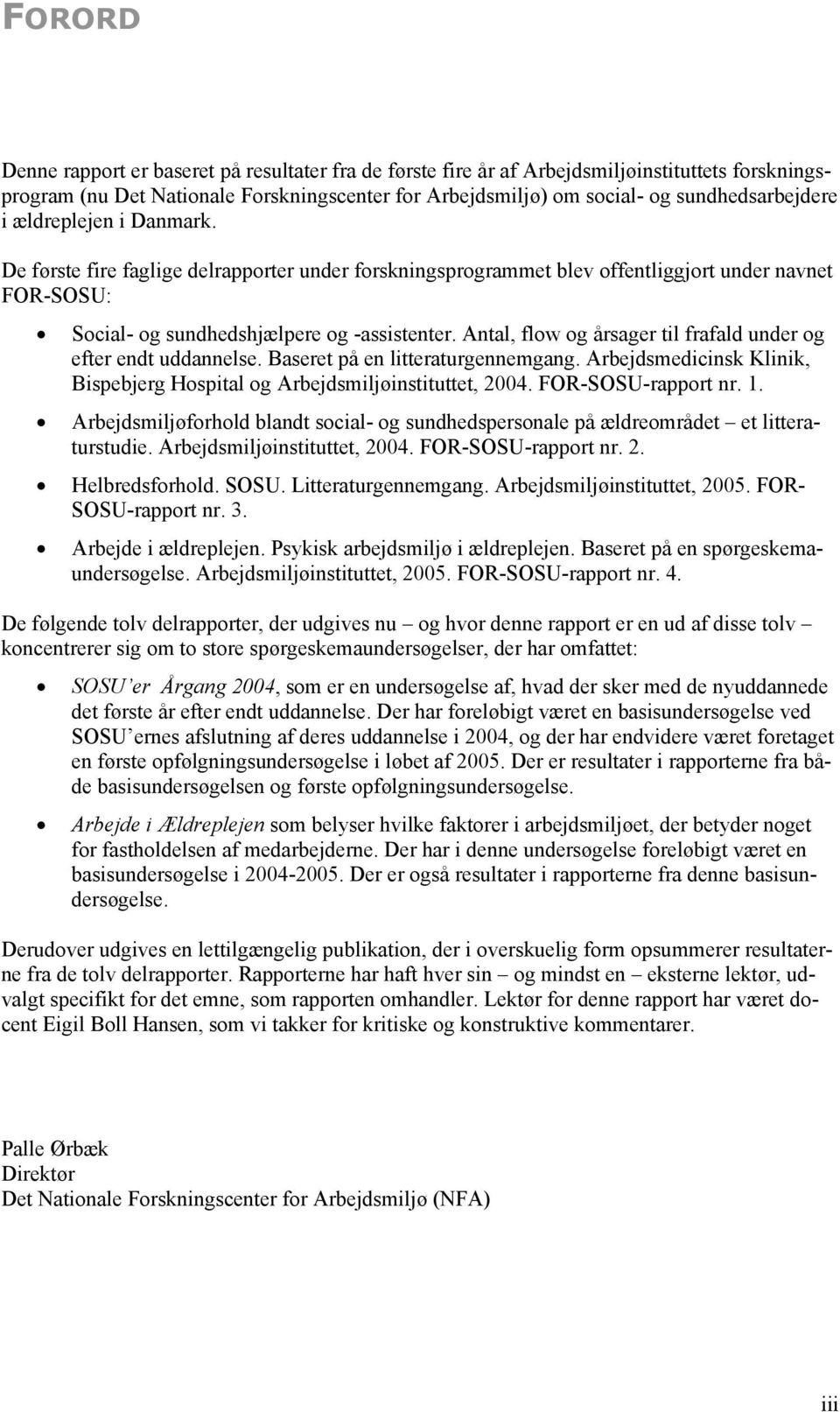 Antal, flow og årsager til frafald under og efter endt uddannelse. Baseret på en litteraturgennemgang. Arbejdsmedicinsk Klinik, Bispebjerg Hospital og Arbejdsmiljøinstituttet, 2004.