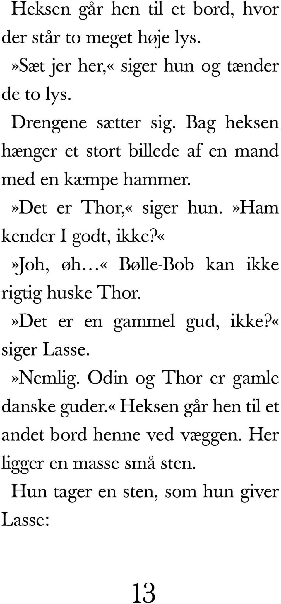 »ham kender I godt, ikke?joh, øh «Bølle-Bob kan ikke rigtig huske Thor.»Det er en gammel gud, ikke?«siger Lasse.»Nemlig.