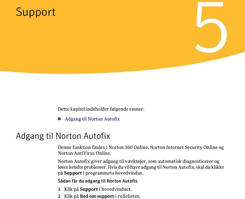 Norton Autofix giver adgang til værktøjer, som automatisk diagnosticerer og løser kendte problemer.