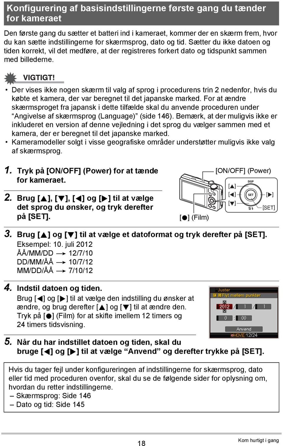 Der vises ikke nogen skærm til valg af sprog i procedurens trin 2 nedenfor, hvis du købte et kamera, der var beregnet til det japanske marked.