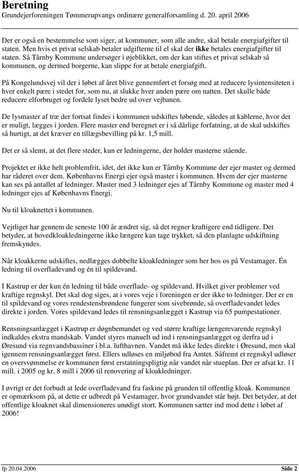 Så Tårnby Kommune undersøger i øjeblikket, om der kan stiftes et privat selskab så kommunen, og dermed borgerne, kan slippe for at betale energiafgift.