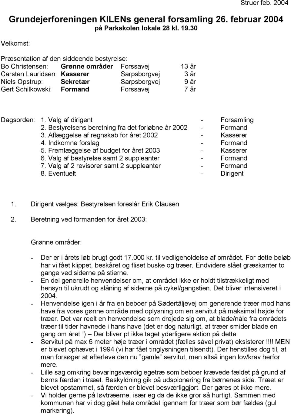 Schilkowski: Formand Forssavej 7 år Dagsorden: 1. Valg af dirigent - Forsamling 2. Bestyrelsens beretning fra det forløbne år 2002 - Formand 3. Aflæggelse af regnskab for året 2002 - Kasserer 4.