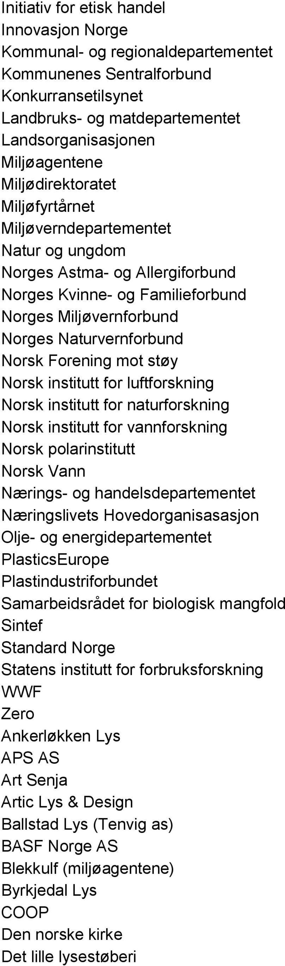 mot støy Norsk institutt for luftforskning Norsk institutt for naturforskning Norsk institutt for vannforskning Norsk polarinstitutt Norsk Vann Nærings- og handelsdepartementet Næringslivets