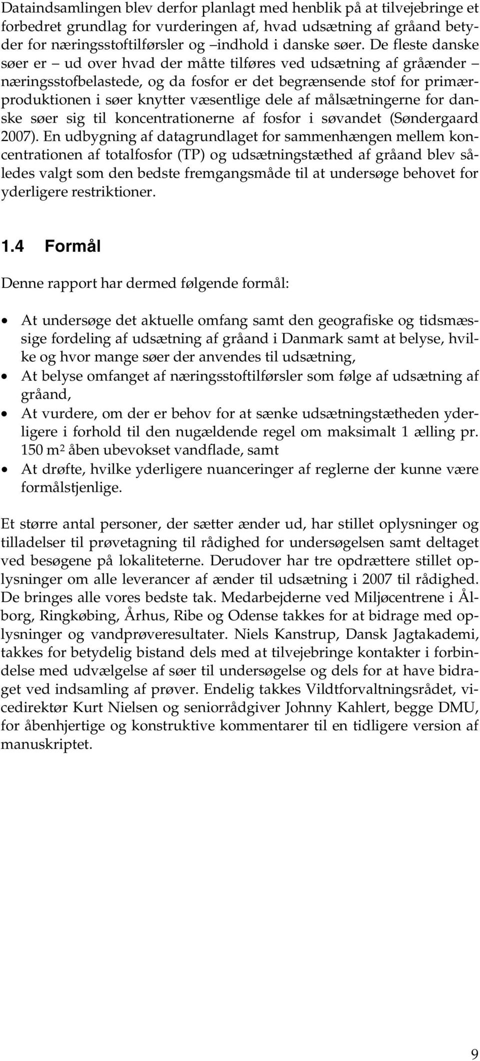 målsætningerne for danske søer sig til koncentrationerne af fosfor i søvandet (Søndergaard 2007).