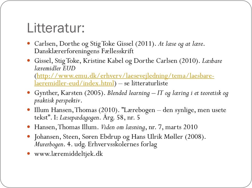 dk/erhverv/laesevejledning/tema/laesbarelaeremidler-eud/index.html) se litteraturliste Gynther, Karsten (2005).