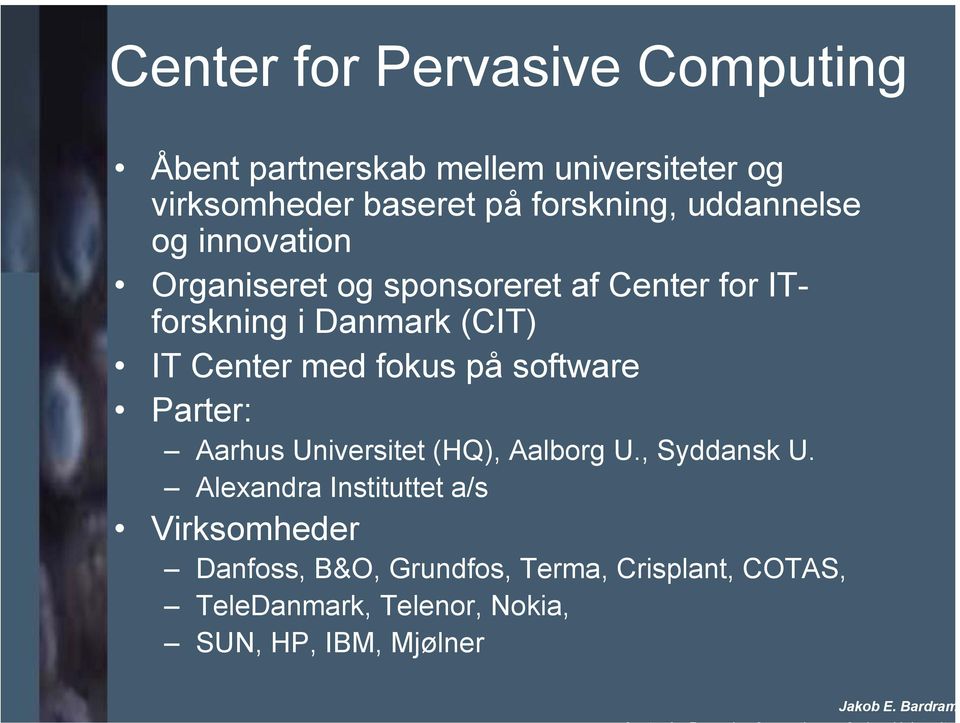 fokus på software Parter: Aarhus Universitet (HQ), Aalborg U., Syddansk U.