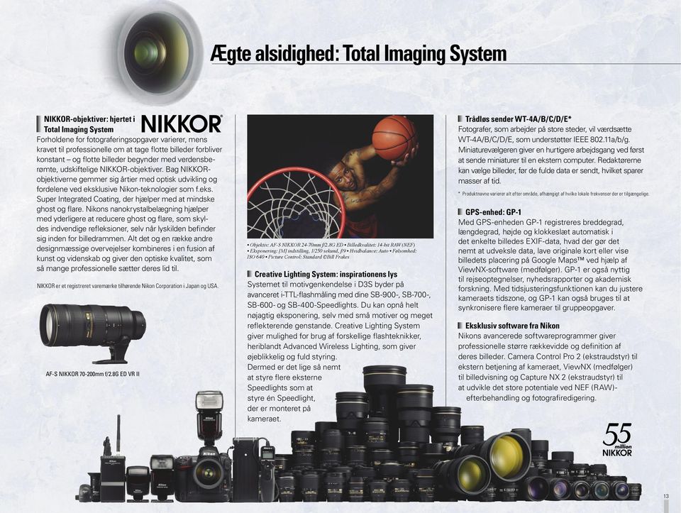 Bag NIKKORobjektiverne gemmer sig årtier med optisk udvikling og fordelene ved eksklusive Nikon-teknologier som f.eks. Super Integrated Coating, der hjælper med at mindske ghost og flare.