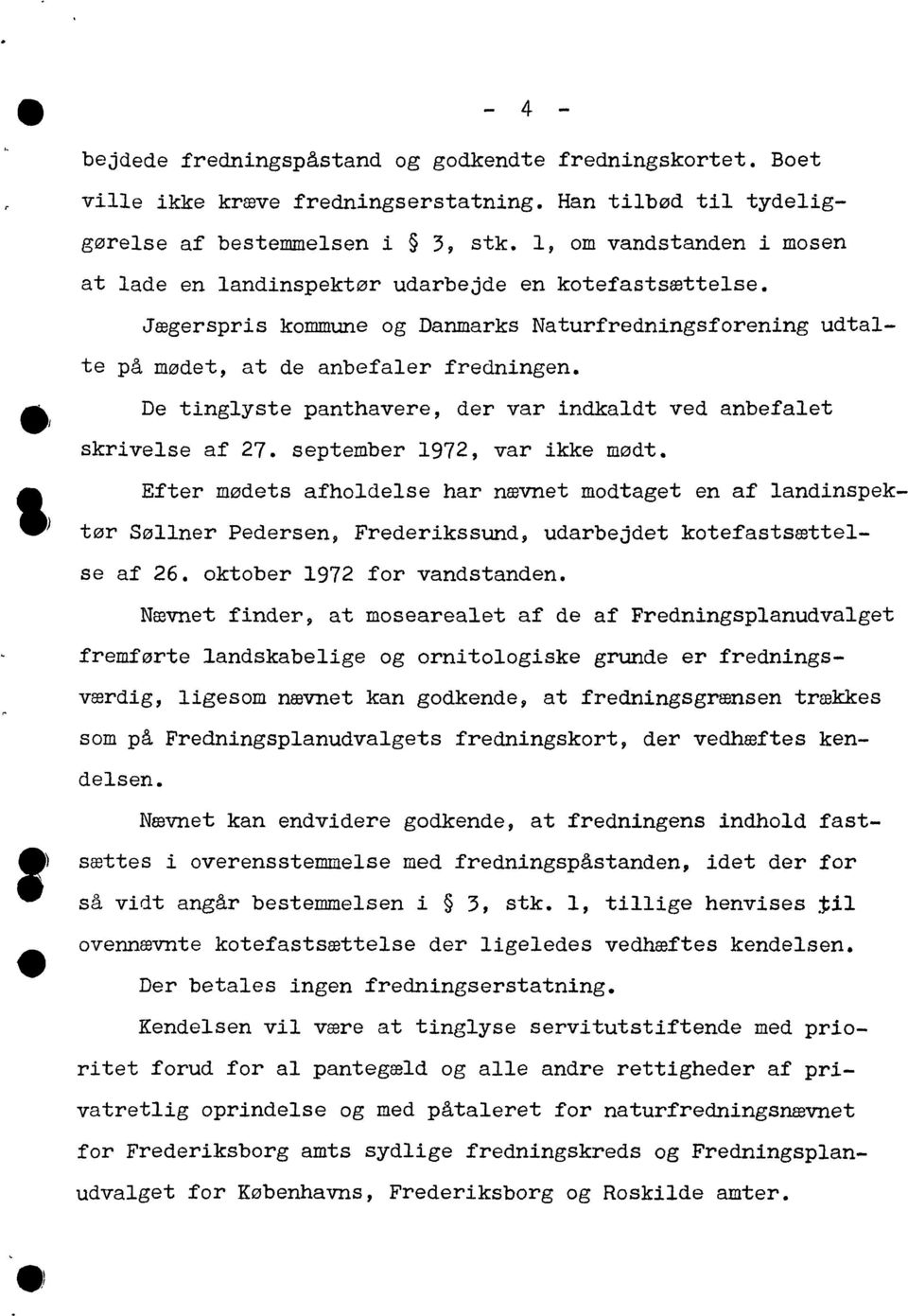dlsn. D tinglyst panthavr dr var indkaldt vd anbfalt Eftr mødts afholdls har nævnt modtagt n af landinspktør Søllnr Pdrsn Frdrikssund udarbjdt kotfastsættls af 26. oktobr 1972 for vandstandn.