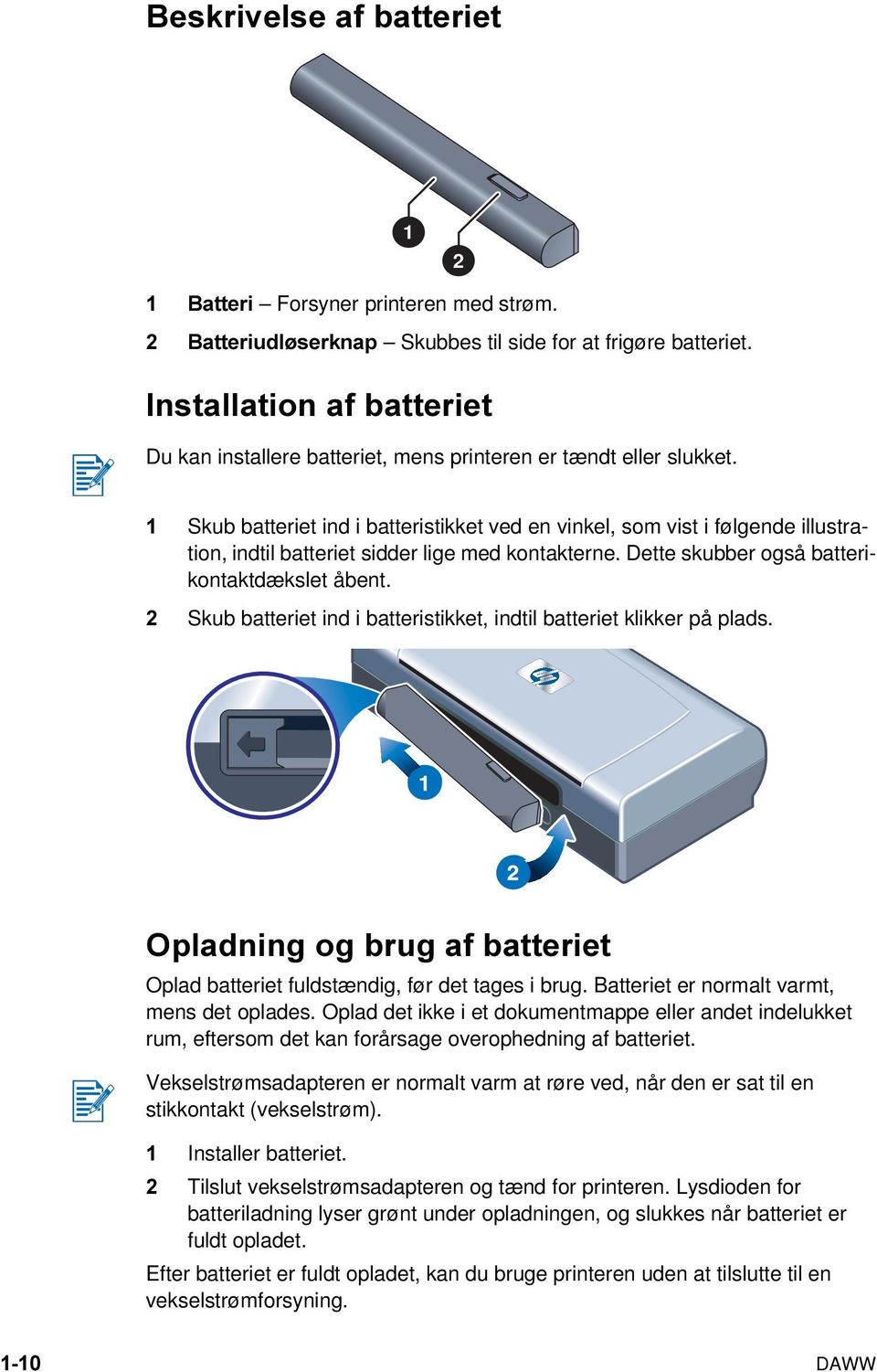 1 Skub batteriet ind i batteristikket ved en vinkel, som vist i følgende illustration, indtil batteriet sidder lige med kontakterne. Dette skubber også batterikontaktdækslet åbent.