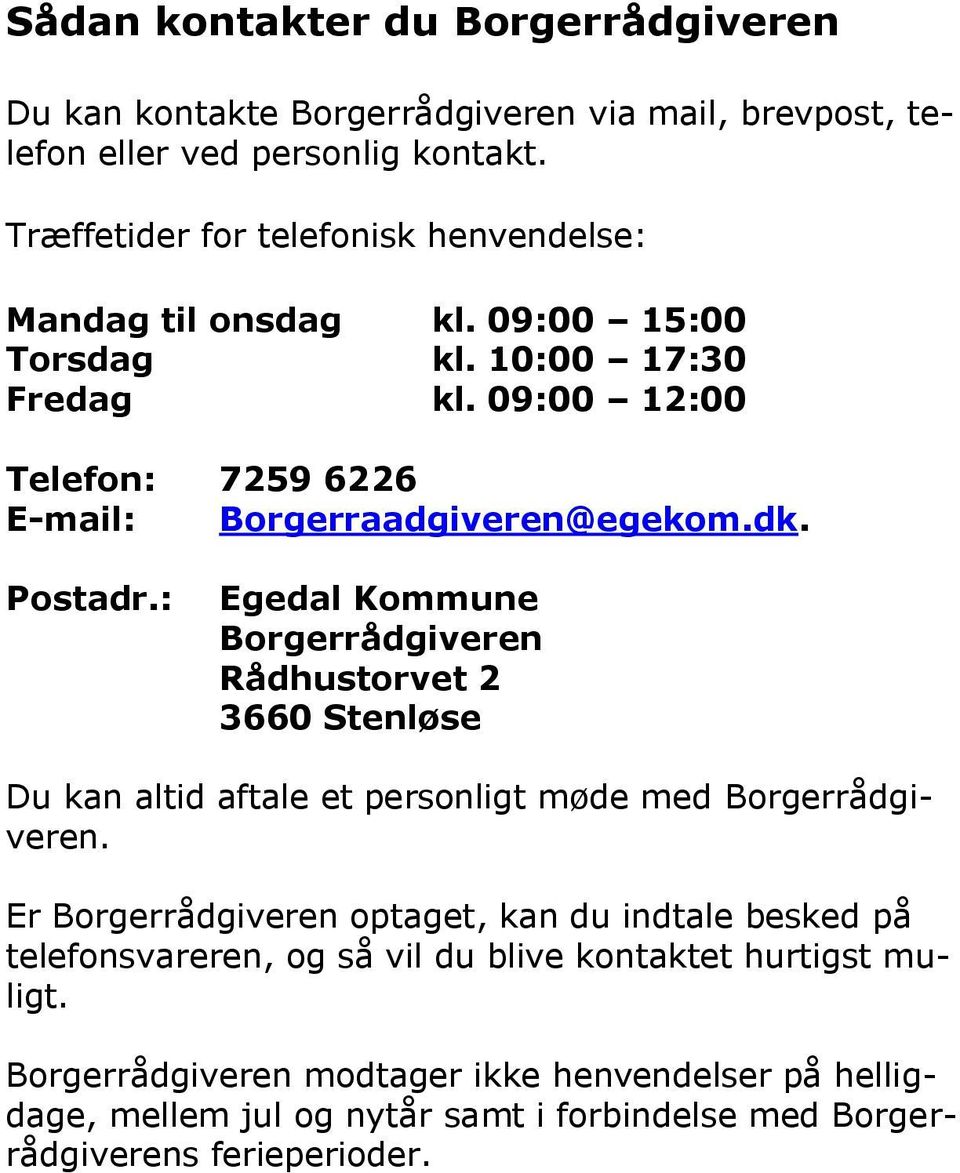 09:00 12:00 Telefon: 7259 6226 E-mail: Borgerraadgiveren@egekom.dk. Postadr.